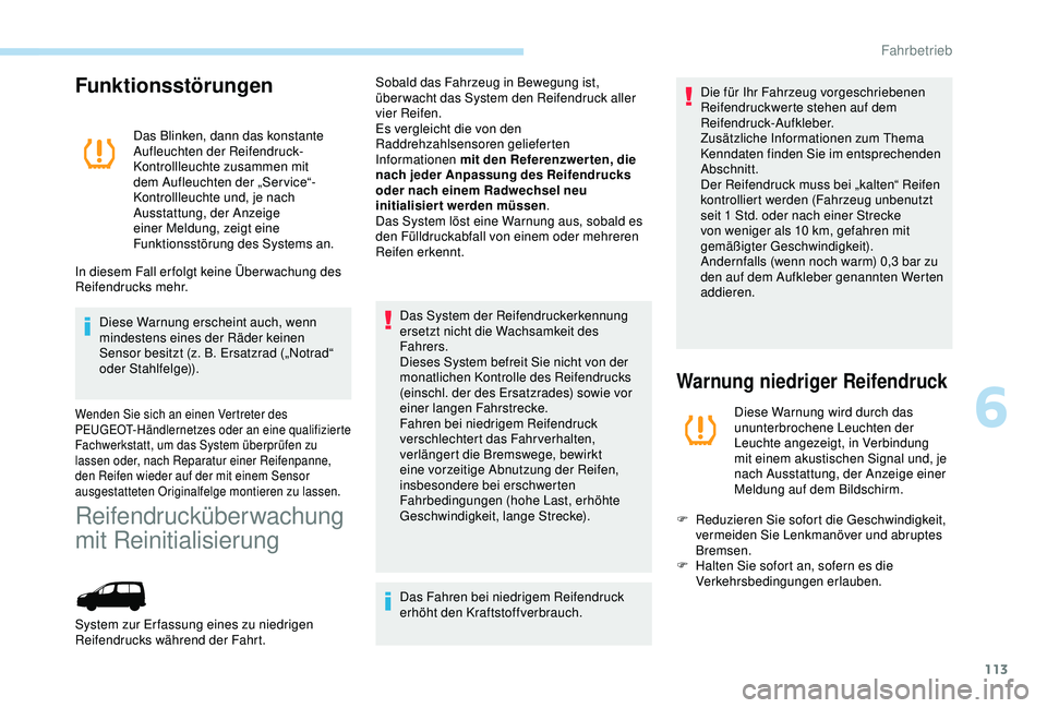 PEUGEOT PARTNER TEPEE 2020 Betriebsanleitungen (in German) 113
Funktionsstörungen
Das Blinken, dann das konstante
Aufleuchten der Reifendruck-
Kontrollleuchte zusammen mit
dem Aufleuchten der „Service“-
Kontrollleuchte und, je nach
Ausstattung, der An PEUGEOT PARTNER TEPEE 2020 Betriebsanleitungen (in German) 113
Funktionsstörungen
Das Blinken, dann das konstante
Aufleuchten der Reifendruck-
Kontrollleuchte zusammen mit
dem Aufleuchten der „Service“-
Kontrollleuchte und, je nach
Ausstattung, der An