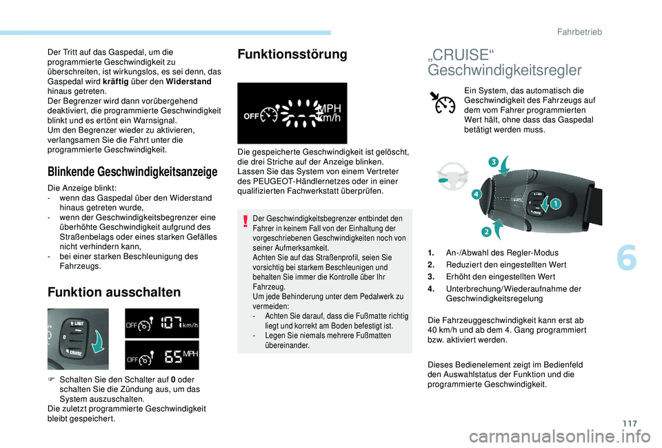 PEUGEOT PARTNER TEPEE 2020 Betriebsanleitungen (in German) 117
Der Tritt auf das Gaspedal, um die
programmierte Geschwindigkeit zu
überschreiten, ist wirkungslos, es sei denn, das
Gaspedal wird kräftig über den Widerstand
hinaus getreten.
Der Begrenzer PEUGEOT PARTNER TEPEE 2020 Betriebsanleitungen (in German) 117
Der Tritt auf das Gaspedal, um die
programmierte Geschwindigkeit zu
überschreiten, ist wirkungslos, es sei denn, das
Gaspedal wird kräftig über den Widerstand
hinaus getreten.
Der Begrenzer