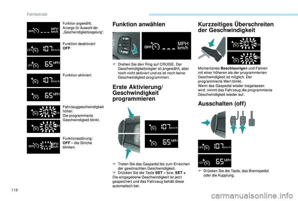 PEUGEOT PARTNER TEPEE 2020 Betriebsanleitungen (in German) 118
Funktion angewählt,
Anzeige für Auswahl der
„Geschwindigkeitsregelung“.
Funktion deaktiviert
OFF
Funktion aktiviert
Fahrzeuggeschwindigkeit
höher:
Die programmierte
Geschwindigkeit blink PEUGEOT PARTNER TEPEE 2020 Betriebsanleitungen (in German) 118
Funktion angewählt,
Anzeige für Auswahl der
„Geschwindigkeitsregelung“.
Funktion deaktiviert
OFF
Funktion aktiviert
Fahrzeuggeschwindigkeit
höher:
Die programmierte
Geschwindigkeit blink