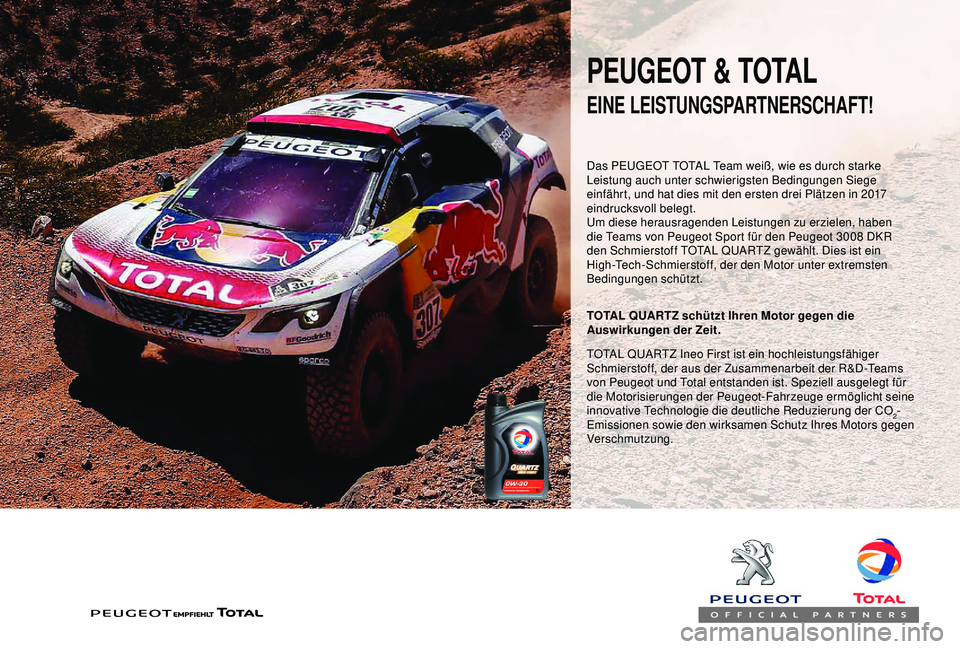 PEUGEOT PARTNER TEPEE 2020 Betriebsanleitungen (in German) PEUGEOT & TOTAL
Das PEUGEOT TOTAL Team weiß, wie es durch starke
Leistung auch unter schwierigsten Bedingungen Siege
einfährt, und hat dies mit den ersten drei Plätzen in 2017
eindrucksvoll bele PEUGEOT PARTNER TEPEE 2020 Betriebsanleitungen (in German) PEUGEOT & TOTAL
Das PEUGEOT TOTAL Team weiß, wie es durch starke
Leistung auch unter schwierigsten Bedingungen Siege
einfährt, und hat dies mit den ersten drei Plätzen in 2017
eindrucksvoll bele