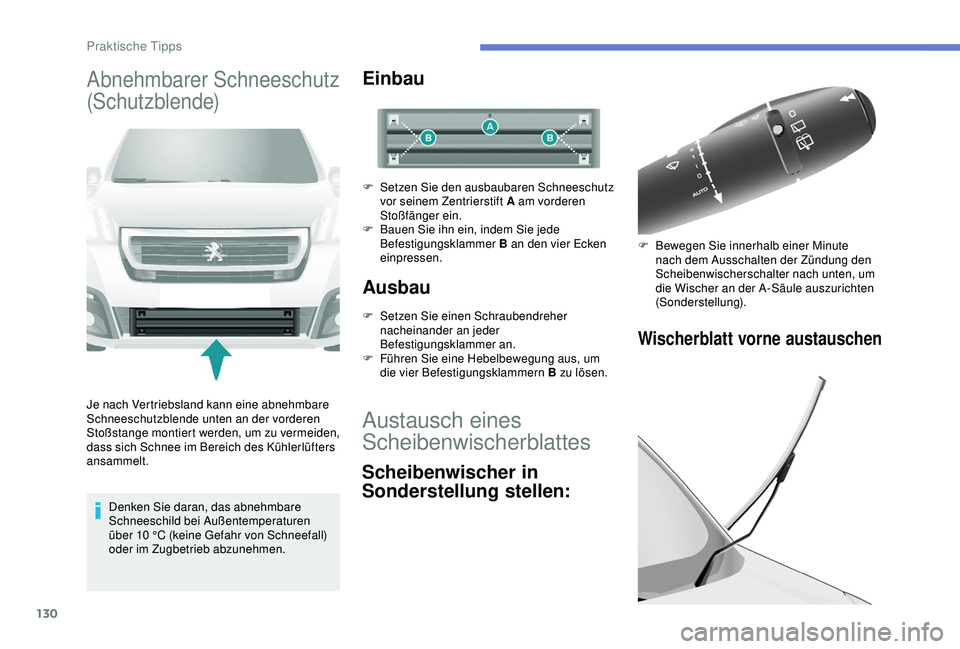PEUGEOT PARTNER TEPEE 2020 Betriebsanleitungen (in German) 130
Abnehmbarer Schneeschutz
(Schutzblende)
Je nach Vertriebsland kann eine abnehmbare
Schneeschutzblende unten an der vorderen
Stoßstange montiert werden, um zu vermeiden,
dass sich Schnee im Be PEUGEOT PARTNER TEPEE 2020 Betriebsanleitungen (in German) 130
Abnehmbarer Schneeschutz
(Schutzblende)
Je nach Vertriebsland kann eine abnehmbare
Schneeschutzblende unten an der vorderen
Stoßstange montiert werden, um zu vermeiden,
dass sich Schnee im Be