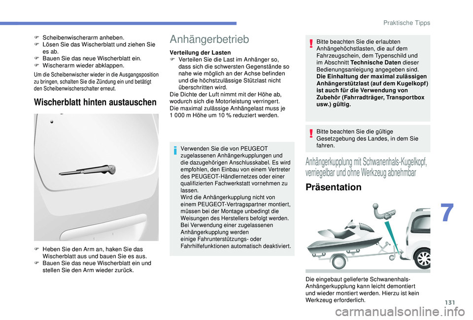 PEUGEOT PARTNER TEPEE 2020 Betriebsanleitungen (in German) 131
Um die Scheibenwischer wieder in die Ausgangsposition
zu bringen, schalten Sie die Zündung ein und betätigt
den Scheibenwischerschalter erneut.
Wischerblatt hinten austauschen
F Scheibenwische PEUGEOT PARTNER TEPEE 2020 Betriebsanleitungen (in German) 131
Um die Scheibenwischer wieder in die Ausgangsposition
zu bringen, schalten Sie die Zündung ein und betätigt
den Scheibenwischerschalter erneut.
Wischerblatt hinten austauschen
F Scheibenwische