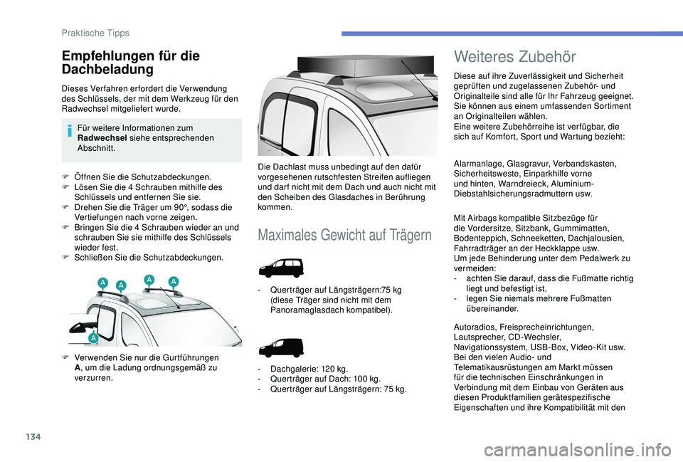 PEUGEOT PARTNER TEPEE 2020 Betriebsanleitungen (in German) 134
F Öffnen Sie die Schutzabdeckungen.
F L ösen Sie die 4 Schrauben mithilfe des
Schlüssels und entfernen Sie sie.
F
D
rehen Sie die Träger um 90°, sodass die
Vertiefungen nach vorne zeig PEUGEOT PARTNER TEPEE 2020 Betriebsanleitungen (in German) 134
F Öffnen Sie die Schutzabdeckungen.
F L ösen Sie die 4 Schrauben mithilfe des
Schlüssels und entfernen Sie sie.
F
D
rehen Sie die Träger um 90°, sodass die
Vertiefungen nach vorne zeig