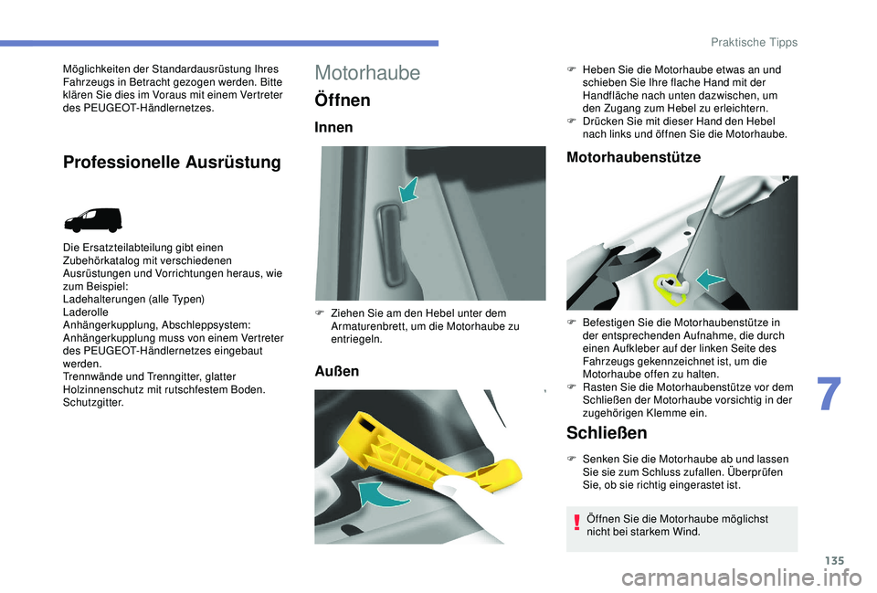 PEUGEOT PARTNER TEPEE 2020 Betriebsanleitungen (in German) 135
Möglichkeiten der Standardausrüstung Ihres
Fahrzeugs in Betracht gezogen werden. Bitte
klären Sie dies im Voraus mit einem Vertreter
des PEUGEOT-Händlernetzes.
Die Ersatzteilabteilung gibt PEUGEOT PARTNER TEPEE 2020 Betriebsanleitungen (in German) 135
Möglichkeiten der Standardausrüstung Ihres
Fahrzeugs in Betracht gezogen werden. Bitte
klären Sie dies im Voraus mit einem Vertreter
des PEUGEOT-Händlernetzes.
Die Ersatzteilabteilung gibt