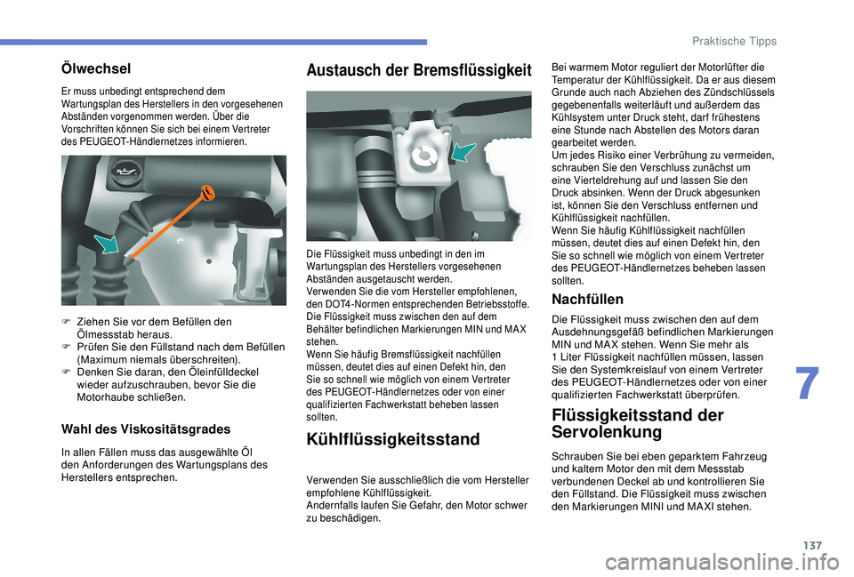 PEUGEOT PARTNER TEPEE 2020 Betriebsanleitungen (in German) 137
Er muss unbedingt entsprechend dem
Wartungsplan des Herstellers in den vorgesehenen
Abständen vorgenommen werden. Über die
Vorschriften können Sie sich bei einem Vertreter
des PEUGEOT-Händ PEUGEOT PARTNER TEPEE 2020 Betriebsanleitungen (in German) 137
Er muss unbedingt entsprechend dem
Wartungsplan des Herstellers in den vorgesehenen
Abständen vorgenommen werden. Über die
Vorschriften können Sie sich bei einem Vertreter
des PEUGEOT-Händ
