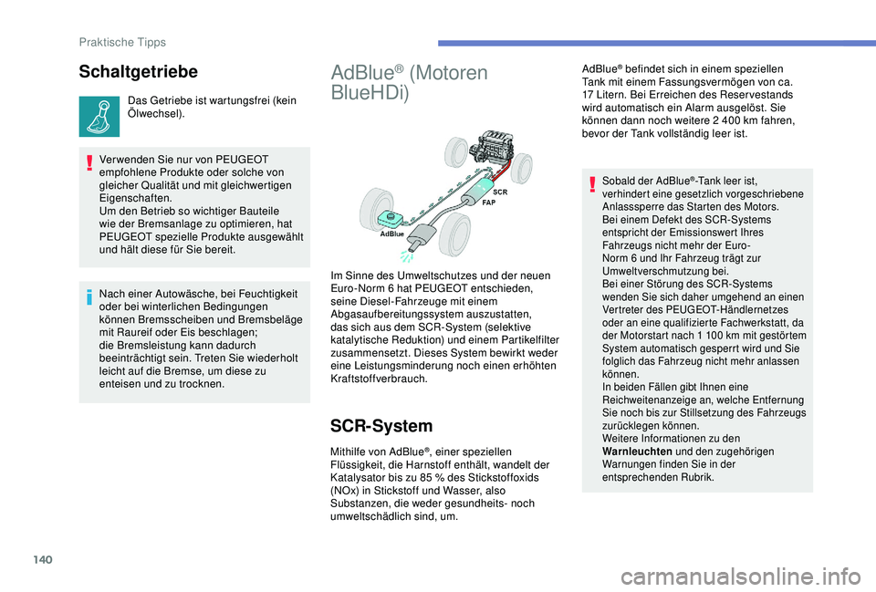 PEUGEOT PARTNER TEPEE 2020 Betriebsanleitungen (in German) 140
Schaltgetriebe
Das Getriebe ist wartungsfrei (kein
Ölwechsel).
Ver wenden Sie nur von PEUGEOT
empfohlene Produkte oder solche von
gleicher Qualität und mit gleichwertigen
Eigenschaften.
Um d PEUGEOT PARTNER TEPEE 2020 Betriebsanleitungen (in German) 140
Schaltgetriebe
Das Getriebe ist wartungsfrei (kein
Ölwechsel).
Ver wenden Sie nur von PEUGEOT
empfohlene Produkte oder solche von
gleicher Qualität und mit gleichwertigen
Eigenschaften.
Um d