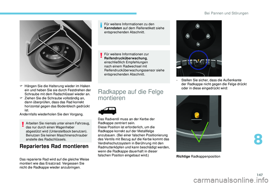 PEUGEOT PARTNER TEPEE 2020 Betriebsanleitungen (in German) 147
Arbeiten Sie niemals unter einem Fahrzeug,
das nur durch einen Wagenheber
abgestützt wird (Unterstellbock benutzen).
Benutzen Sie keinen Maschinenschrauber
anstelle des Radschlüssels.
Reparie PEUGEOT PARTNER TEPEE 2020 Betriebsanleitungen (in German) 147
Arbeiten Sie niemals unter einem Fahrzeug,
das nur durch einen Wagenheber
abgestützt wird (Unterstellbock benutzen).
Benutzen Sie keinen Maschinenschrauber
anstelle des Radschlüssels.
Reparie