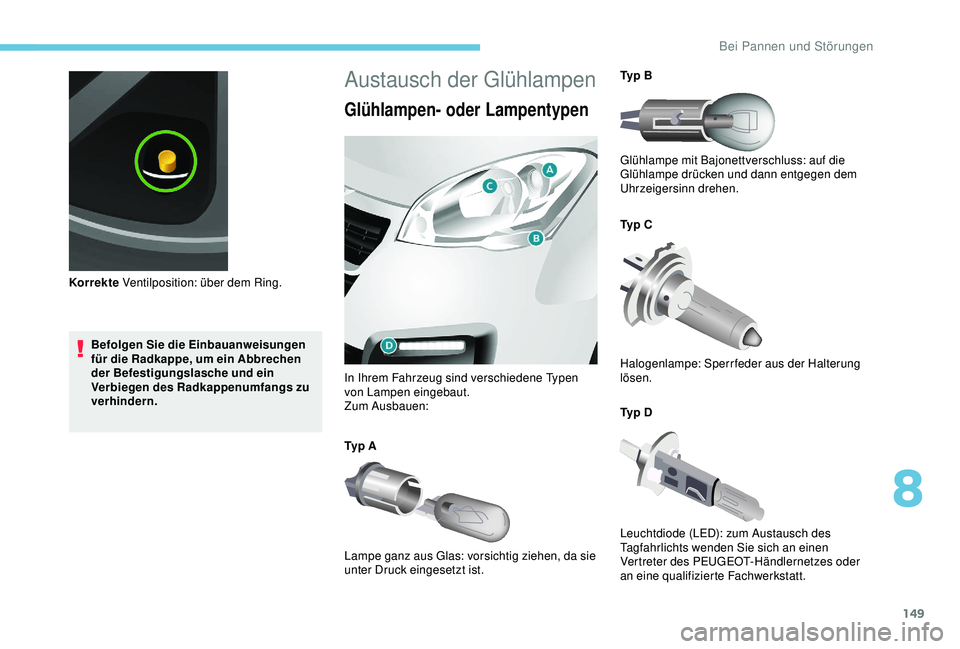 PEUGEOT PARTNER TEPEE 2020 Betriebsanleitungen (in German) 149
Befolgen Sie die Einbauanweisungen
für die Radkappe, um ein Abbrechen
der Befestigungslasche und ein
Verbiegen des Radkappenumfangs zu
verhindern.
Korrekte
Ventilposition: über dem Ring.
Au PEUGEOT PARTNER TEPEE 2020 Betriebsanleitungen (in German) 149
Befolgen Sie die Einbauanweisungen
für die Radkappe, um ein Abbrechen
der Befestigungslasche und ein
Verbiegen des Radkappenumfangs zu
verhindern.
Korrekte
Ventilposition: über dem Ring.
Au