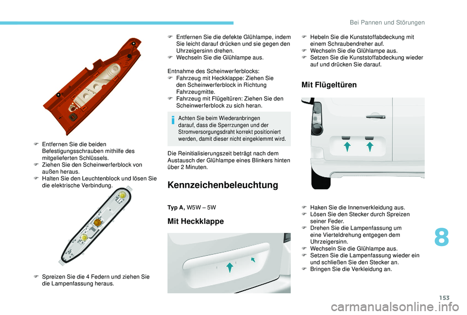 PEUGEOT PARTNER TEPEE 2020 Betriebsanleitungen (in German) 153
Entnahme des Scheinwerferblocks:
F F ahrzeug mit Heckklappe: Ziehen Sie
den Scheinwerferblock in Richtung
Fahrzeugmitte.
F
F
ahrzeug mit Flügeltüren: Ziehen Sie den
Scheinwerferblock zu si PEUGEOT PARTNER TEPEE 2020 Betriebsanleitungen (in German) 153
Entnahme des Scheinwerferblocks:
F F ahrzeug mit Heckklappe: Ziehen Sie
den Scheinwerferblock in Richtung
Fahrzeugmitte.
F
F
ahrzeug mit Flügeltüren: Ziehen Sie den
Scheinwerferblock zu si