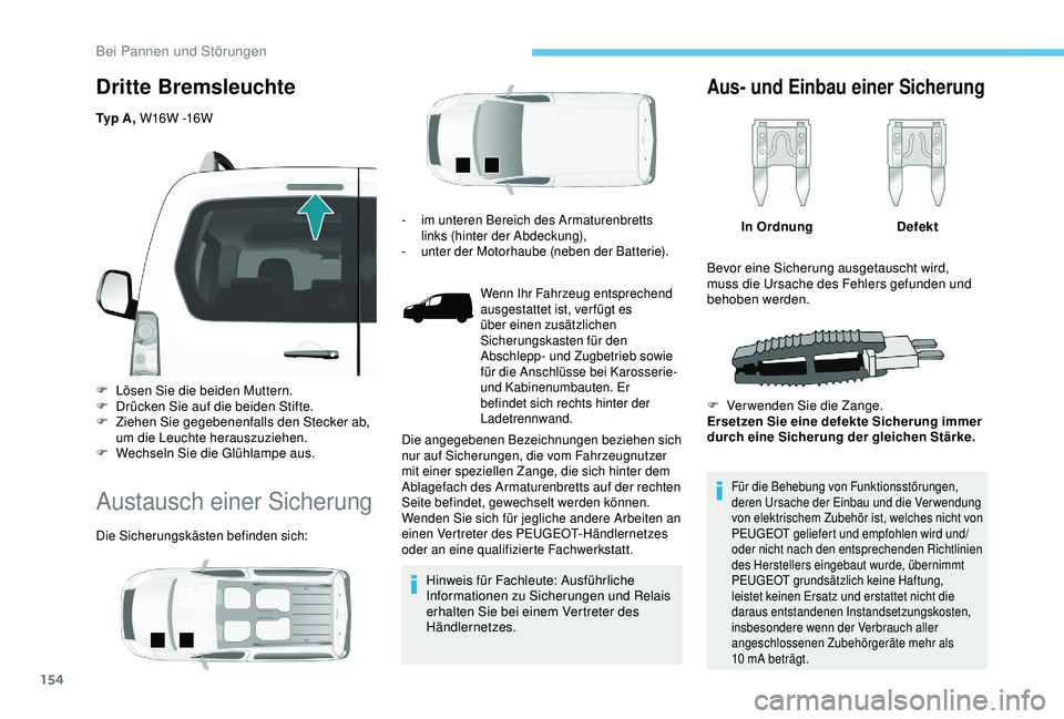PEUGEOT PARTNER TEPEE 2020 Betriebsanleitungen (in German) 154
Dritte Bremsleuchte
Ty p A , W16W -16W
F
L
ösen Sie die beiden Muttern.
F
D
rücken Sie auf die beiden Stifte.
F
Z
iehen Sie gegebenenfalls den Stecker ab,
um die Leuchte herauszuziehe PEUGEOT PARTNER TEPEE 2020 Betriebsanleitungen (in German) 154
Dritte Bremsleuchte
Ty p A , W16W -16W
F
L
ösen Sie die beiden Muttern.
F
D
rücken Sie auf die beiden Stifte.
F
Z
iehen Sie gegebenenfalls den Stecker ab,
um die Leuchte herauszuziehe