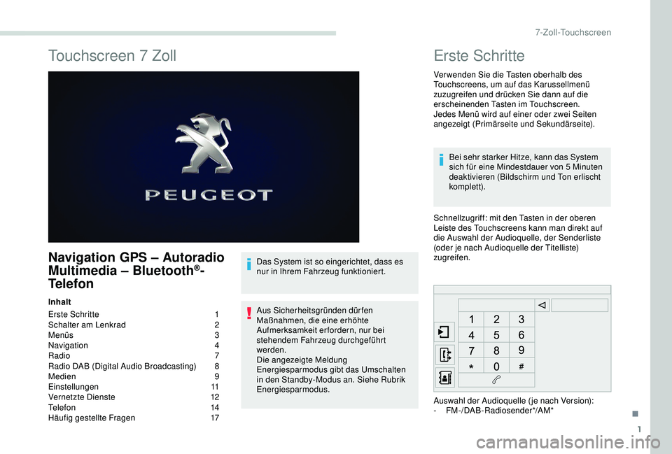 PEUGEOT PARTNER TEPEE 2020 Betriebsanleitungen (in German) 1
Touchscreen 7 Zoll
Navigation GPS – Autoradio
Multimedia – Bluetooth®-
Telefon
Inhalt
Erste Schritte
1
S
chalter am Lenkrad
2
M
enüs
3
N
avigation
4
Radio
7
Radio DAB (Digital A PEUGEOT PARTNER TEPEE 2020 Betriebsanleitungen (in German) 1
Touchscreen 7 Zoll
Navigation GPS – Autoradio
Multimedia – Bluetooth®-
Telefon
Inhalt
Erste Schritte
1
S
chalter am Lenkrad
2
M
enüs
3
N
avigation
4
Radio
7
Radio DAB (Digital A