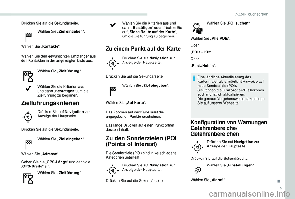 PEUGEOT PARTNER TEPEE 2020 Betriebsanleitungen (in German) 5
Drücken Sie auf die Sekundärseite.Wählen Sie „ Ziel eingeben “.
Wählen Sie „ Kontakte“.
Wählen Sie den gewünschten Empfänger aus
den Kontakten in der angezeigten Liste aus.
Wählen S PEUGEOT PARTNER TEPEE 2020 Betriebsanleitungen (in German) 5
Drücken Sie auf die Sekundärseite.Wählen Sie „ Ziel eingeben “.
Wählen Sie „ Kontakte“.
Wählen Sie den gewünschten Empfänger aus
den Kontakten in der angezeigten Liste aus.
Wählen S