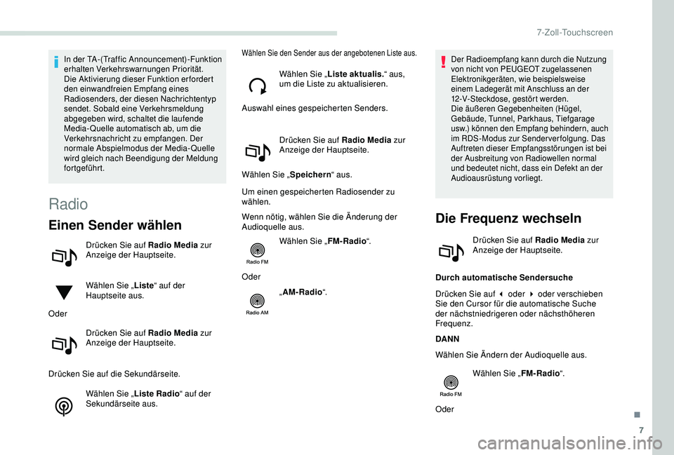 PEUGEOT PARTNER TEPEE 2020 Betriebsanleitungen (in German) 7
In der TA-(Traffic Announcement) -Funktion
erhalten Verkehrswarnungen Priorität.
Die Aktivierung dieser Funktion erfordert
den einwandfreien Empfang eines
Radiosenders, der diesen Nachrichtenty PEUGEOT PARTNER TEPEE 2020 Betriebsanleitungen (in German) 7
In der TA-(Traffic Announcement) -Funktion
erhalten Verkehrswarnungen Priorität.
Die Aktivierung dieser Funktion erfordert
den einwandfreien Empfang eines
Radiosenders, der diesen Nachrichtenty