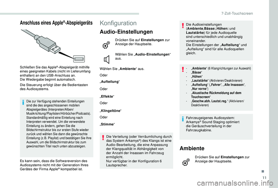 PEUGEOT PARTNER TEPEE 2020 Betriebsanleitungen (in German) 11
Anschluss eines Apple®-Abspielgeräts
Schließen Sie das Apple®-Abspielgerät mithilfe
eines geeigneten Kabels (nicht im Lieferumfang
enthalten) an den USB-Anschluss an.
Die Wiedergabe beginnt PEUGEOT PARTNER TEPEE 2020 Betriebsanleitungen (in German) 11
Anschluss eines Apple®-Abspielgeräts
Schließen Sie das Apple®-Abspielgerät mithilfe
eines geeigneten Kabels (nicht im Lieferumfang
enthalten) an den USB-Anschluss an.
Die Wiedergabe beginnt