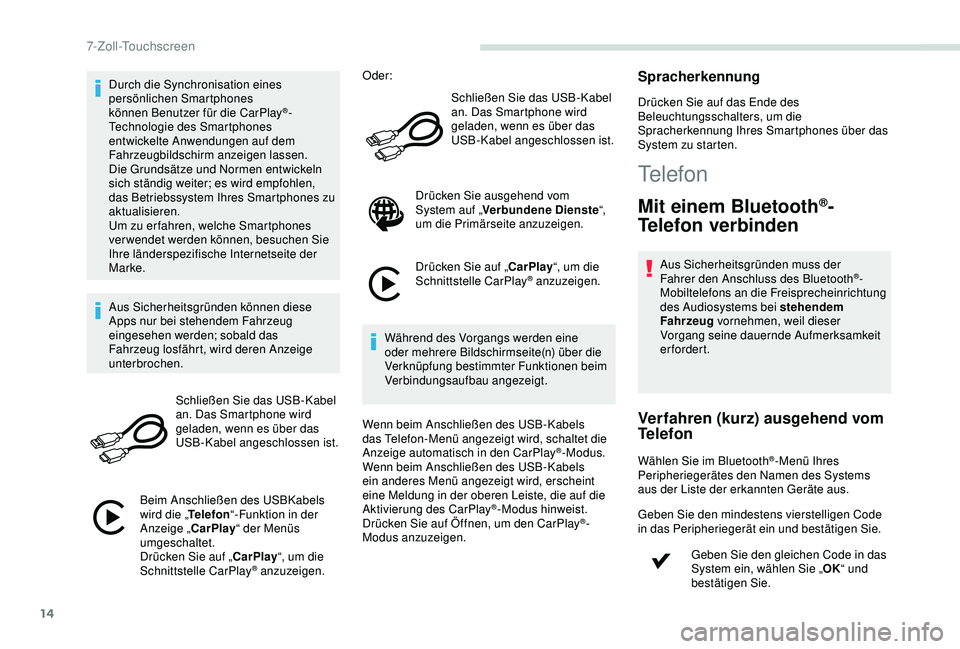 PEUGEOT PARTNER TEPEE 2020 Betriebsanleitungen (in German) 14
Durch die Synchronisation eines
persönlichen Smartphones
können Benutzer für die CarPlay
®-
Technologie des Smartphones
entwickelte Anwendungen auf dem
Fahrzeugbildschirm anzeigen lassen.
D PEUGEOT PARTNER TEPEE 2020 Betriebsanleitungen (in German) 14
Durch die Synchronisation eines
persönlichen Smartphones
können Benutzer für die CarPlay
®-
Technologie des Smartphones
entwickelte Anwendungen auf dem
Fahrzeugbildschirm anzeigen lassen.
D