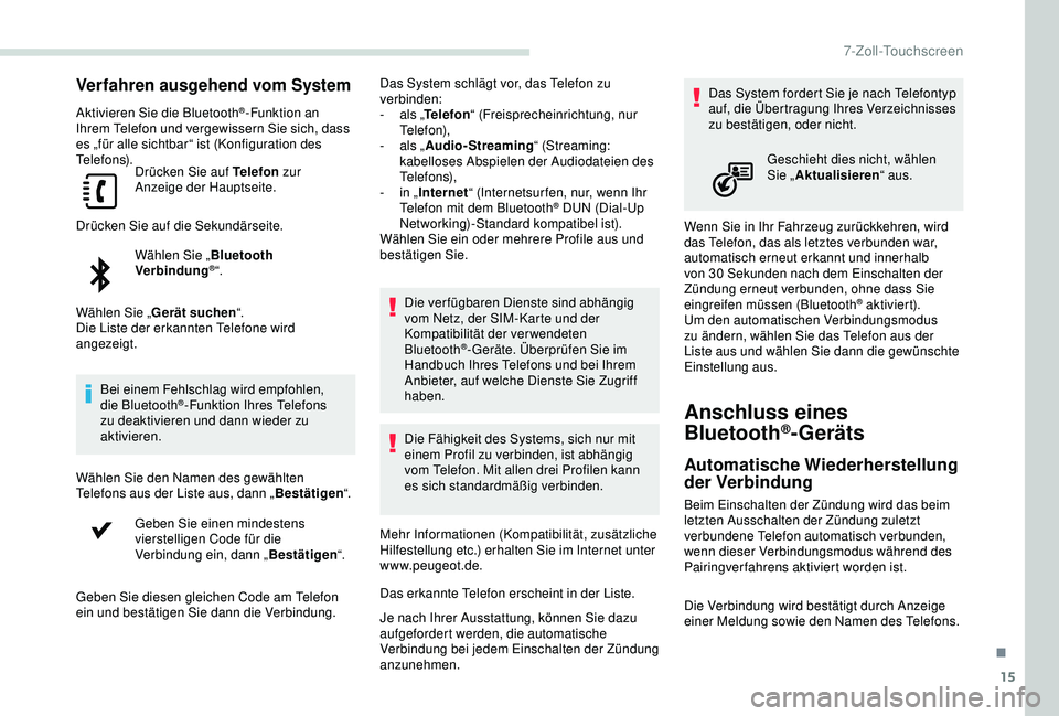 PEUGEOT PARTNER TEPEE 2020 Betriebsanleitungen (in German) 15
Verfahren ausgehend vom System
Aktivieren Sie die Bluetooth®-Funktion an
Ihrem Telefon und vergewissern Sie sich, dass
es „für alle sichtbar“ ist (Konfiguration des
Telefons). Drücken Sie PEUGEOT PARTNER TEPEE 2020 Betriebsanleitungen (in German) 15
Verfahren ausgehend vom System
Aktivieren Sie die Bluetooth®-Funktion an
Ihrem Telefon und vergewissern Sie sich, dass
es „für alle sichtbar“ ist (Konfiguration des
Telefons). Drücken Sie