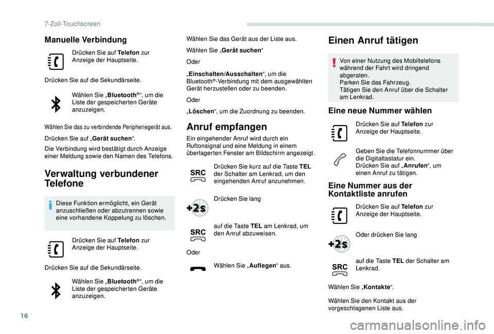 PEUGEOT PARTNER TEPEE 2020 Betriebsanleitungen (in German) 16
Manuelle Verbindung
Drücken Sie auf Telefon zur
Anzeige der Hauptseite.
Drücken Sie auf die Sekundärseite. Wählen Sie „ Bluetooth
®“, um die
Liste der gespeicherten Geräte
anzuzeigen.
PEUGEOT PARTNER TEPEE 2020 Betriebsanleitungen (in German) 16
Manuelle Verbindung
Drücken Sie auf Telefon zur
Anzeige der Hauptseite.
Drücken Sie auf die Sekundärseite. Wählen Sie „ Bluetooth
®“, um die
Liste der gespeicherten Geräte
anzuzeigen.