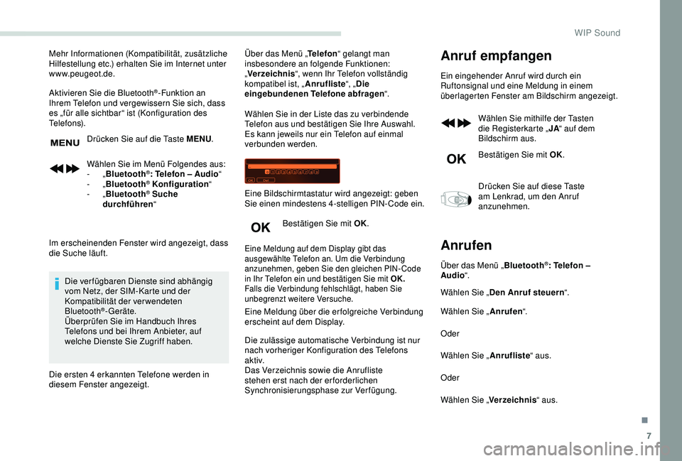 PEUGEOT PARTNER TEPEE 2020 Betriebsanleitungen (in German) 7
Mehr Informationen (Kompatibilität, zusätzliche
Hilfestellung etc.) erhalten Sie im Internet unter
www.peugeot.de.
Aktivieren Sie die Bluetooth
®-Funktion an
Ihrem Telefon und vergewissern Sie PEUGEOT PARTNER TEPEE 2020 Betriebsanleitungen (in German) 7
Mehr Informationen (Kompatibilität, zusätzliche
Hilfestellung etc.) erhalten Sie im Internet unter
www.peugeot.de.
Aktivieren Sie die Bluetooth
®-Funktion an
Ihrem Telefon und vergewissern Sie
