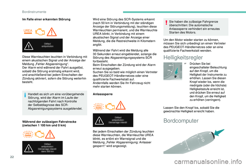 PEUGEOT PARTNER TEPEE 2020 Betriebsanleitungen (in German) 22
Bordcomputer
Im Falle einer erkannten StörungHandelt es sich um eine vorübergehende
Störung, wird der Alarm im Laufe der
nachfolgenden Fahrt nach Kontrolle
der Selbstdiagnose des SCR-
Abgasre PEUGEOT PARTNER TEPEE 2020 Betriebsanleitungen (in German) 22
Bordcomputer
Im Falle einer erkannten StörungHandelt es sich um eine vorübergehende
Störung, wird der Alarm im Laufe der
nachfolgenden Fahrt nach Kontrolle
der Selbstdiagnose des SCR-
Abgasre
