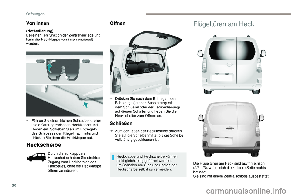 PEUGEOT PARTNER TEPEE 2020 Betriebsanleitungen (in German) 30
Von innen
(Notbedienung)
Bei einer Fehlfunktion der Zentralverriegelung
kann die Heckklappe von innen entriegelt
werden.
Heckscheibe
Durch die aufklappbare
Heckscheibe haben Sie direkten
Zugang PEUGEOT PARTNER TEPEE 2020 Betriebsanleitungen (in German) 30
Von innen
(Notbedienung)
Bei einer Fehlfunktion der Zentralverriegelung
kann die Heckklappe von innen entriegelt
werden.
Heckscheibe
Durch die aufklappbare
Heckscheibe haben Sie direkten
Zugang