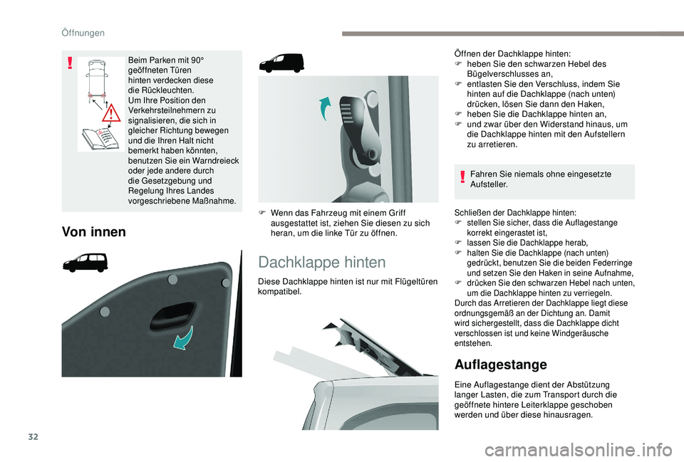 PEUGEOT PARTNER TEPEE 2020 Betriebsanleitungen (in German) 32
Beim Parken mit 90°
geöffneten Türen
hinten verdecken diese
die Rückleuchten.
Um Ihre Position den
Verkehrsteilnehmern zu
signalisieren, die sich in
gleicher Richtung bewegen
und die Ih PEUGEOT PARTNER TEPEE 2020 Betriebsanleitungen (in German) 32
Beim Parken mit 90°
geöffneten Türen
hinten verdecken diese
die Rückleuchten.
Um Ihre Position den
Verkehrsteilnehmern zu
signalisieren, die sich in
gleicher Richtung bewegen
und die Ih