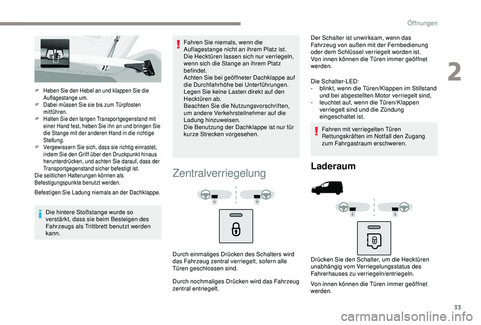 PEUGEOT PARTNER TEPEE 2020 Betriebsanleitungen (in German) 33
F Heben Sie den Hebel an und klappen Sie die Auflagestange um.
F
D
abei müssen Sie sie bis zum Türpfosten
mitführen.
F
H
alten Sie den langen Transportgegenstand mit
einer Hand fest, heb PEUGEOT PARTNER TEPEE 2020 Betriebsanleitungen (in German) 33
F Heben Sie den Hebel an und klappen Sie die Auflagestange um.
F
D
abei müssen Sie sie bis zum Türpfosten
mitführen.
F
H
alten Sie den langen Transportgegenstand mit
einer Hand fest, heb