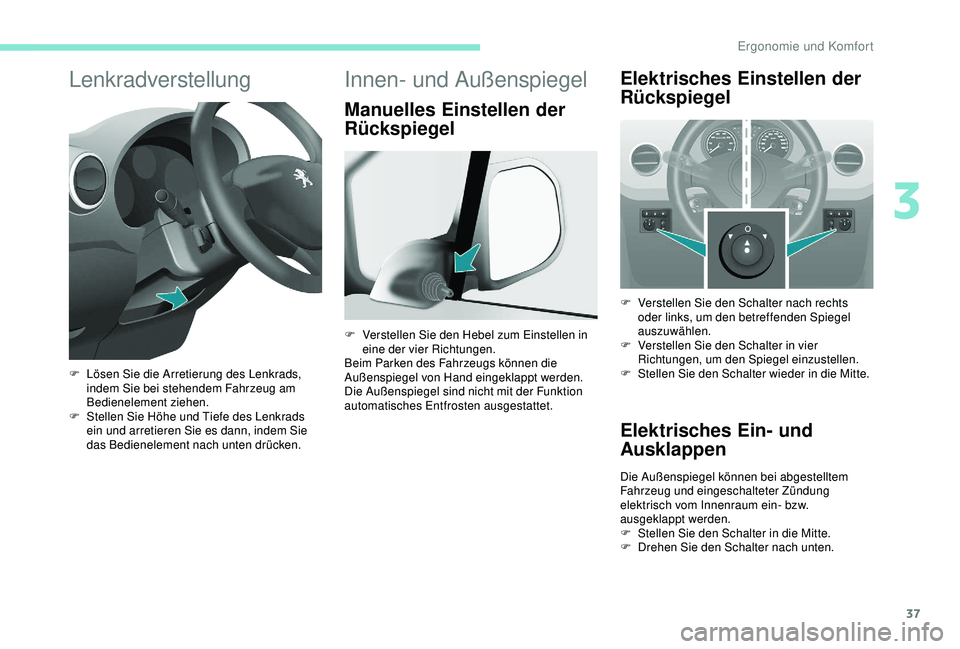 PEUGEOT PARTNER TEPEE 2020 Betriebsanleitungen (in German) 37
Lenkradverstellung
F Lösen Sie die Arretierung des Lenkrads, indem Sie bei stehendem Fahrzeug am
Bedienelement ziehen.
F
S
tellen Sie Höhe und Tiefe des Lenkrads
ein und arretieren Sie es da PEUGEOT PARTNER TEPEE 2020 Betriebsanleitungen (in German) 37
Lenkradverstellung
F Lösen Sie die Arretierung des Lenkrads, indem Sie bei stehendem Fahrzeug am
Bedienelement ziehen.
F
S
tellen Sie Höhe und Tiefe des Lenkrads
ein und arretieren Sie es da