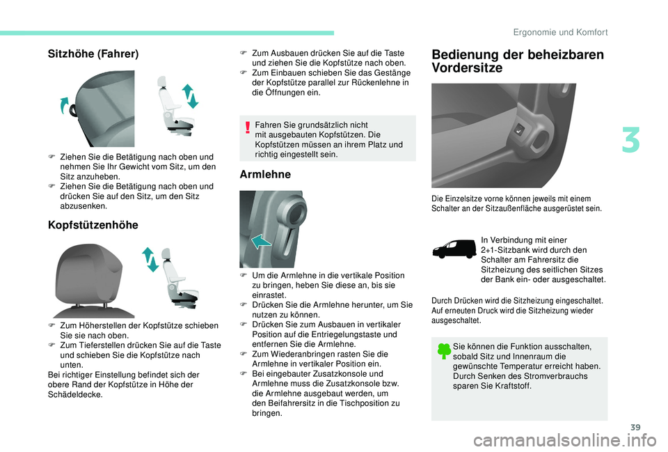 PEUGEOT PARTNER TEPEE 2020 Betriebsanleitungen (in German) 39
Sitzhöhe (Fahrer)
KopfstützenhöheF Zum Ausbauen drücken Sie auf die Taste und ziehen Sie die Kopfstütze nach oben.
F
Z
um Einbauen schieben Sie das Gestänge
der Kopfstütze parallel zur R PEUGEOT PARTNER TEPEE 2020 Betriebsanleitungen (in German) 39
Sitzhöhe (Fahrer)
KopfstützenhöheF Zum Ausbauen drücken Sie auf die Taste und ziehen Sie die Kopfstütze nach oben.
F
Z
um Einbauen schieben Sie das Gestänge
der Kopfstütze parallel zur R