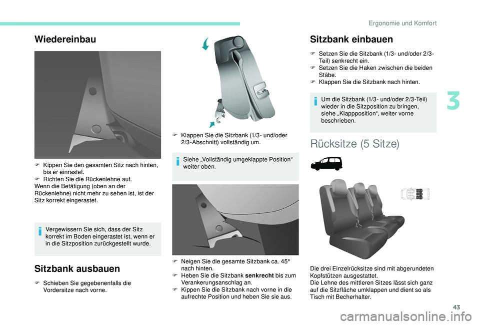 PEUGEOT PARTNER TEPEE 2020 Betriebsanleitungen (in German) 43
Wiedereinbau
Vergewissern Sie sich, dass der Sitz
korrekt im Boden eingerastet ist, wenn er
in die Sitzposition zurückgestellt wurde.
Sitzbank ausbauen
F Schieben Sie gegebenenfalls die Vordersi PEUGEOT PARTNER TEPEE 2020 Betriebsanleitungen (in German) 43
Wiedereinbau
Vergewissern Sie sich, dass der Sitz
korrekt im Boden eingerastet ist, wenn er
in die Sitzposition zurückgestellt wurde.
Sitzbank ausbauen
F Schieben Sie gegebenenfalls die Vordersi