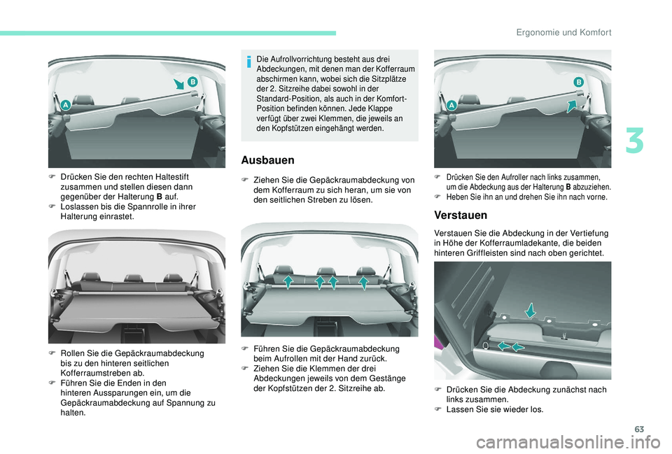 PEUGEOT PARTNER TEPEE 2020 Betriebsanleitungen (in German) 63
Die Aufrollvorrichtung besteht aus drei
Abdeckungen, mit denen man der Kofferraum
abschirmen kann, wobei sich die Sitzplätze
der 2. Sitzreihe dabei sowohl in der
Standard-Position, als auch i PEUGEOT PARTNER TEPEE 2020 Betriebsanleitungen (in German) 63
Die Aufrollvorrichtung besteht aus drei
Abdeckungen, mit denen man der Kofferraum
abschirmen kann, wobei sich die Sitzplätze
der 2. Sitzreihe dabei sowohl in der
Standard-Position, als auch i