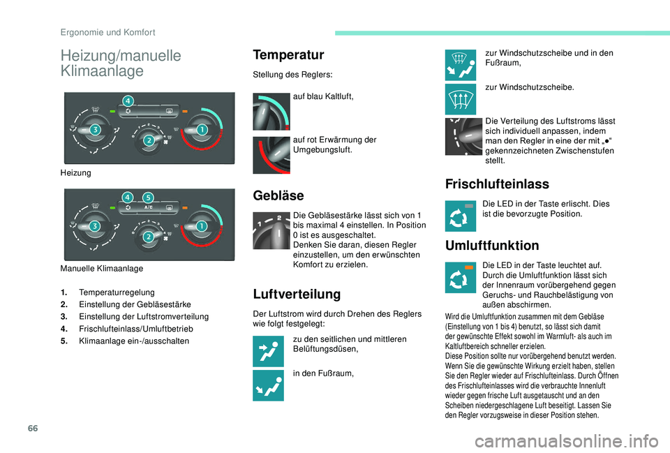 PEUGEOT PARTNER TEPEE 2020 Betriebsanleitungen (in German) 66
1.Temperaturregelung
2. Einstellung der Gebläsestärke
3. Einstellung der Luftstromverteilung
4. Frischlufteinlass/Umluftbetrieb
5. Klimaanlage ein-/ausschalten
Temperatur
Stellung des Reglers:
au PEUGEOT PARTNER TEPEE 2020 Betriebsanleitungen (in German) 66
1.Temperaturregelung
2. Einstellung der Gebläsestärke
3. Einstellung der Luftstromverteilung
4. Frischlufteinlass/Umluftbetrieb
5. Klimaanlage ein-/ausschalten
Temperatur
Stellung des Reglers:
au