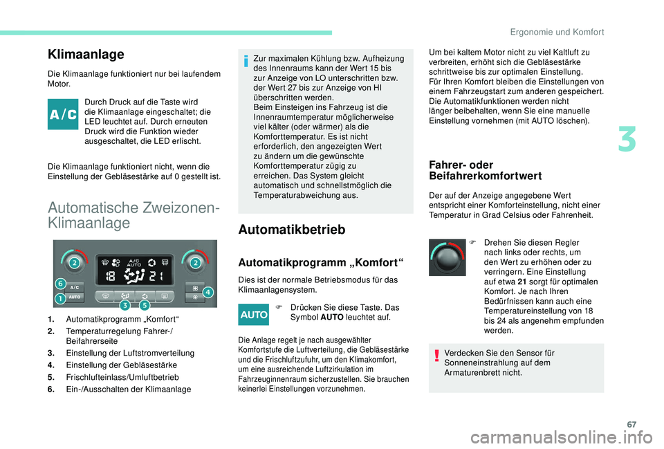 PEUGEOT PARTNER TEPEE 2020 Betriebsanleitungen (in German) 67
Klimaanlage
Die Klimaanlage funktioniert nur bei laufendem
M o t o r.Durch Druck auf die Taste wird
die Klimaanlage eingeschaltet; die
LED leuchtet auf. Durch erneuten
Druck wird die Funktion w PEUGEOT PARTNER TEPEE 2020 Betriebsanleitungen (in German) 67
Klimaanlage
Die Klimaanlage funktioniert nur bei laufendem
M o t o r.Durch Druck auf die Taste wird
die Klimaanlage eingeschaltet; die
LED leuchtet auf. Durch erneuten
Druck wird die Funktion w
