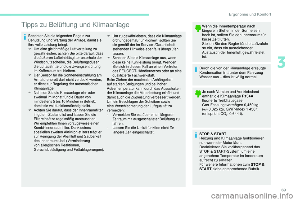 PEUGEOT PARTNER TEPEE 2020 Betriebsanleitungen (in German) 69
Tipps zu Belüftung und Klimaanlage
Beachten Sie die folgenden Regeln zur
Benutzung und Wartung der Anlage, damit sie
ihre volle Leistung bringt:
F
U
m eine gleichmäßige Luftverteilung zu
ge PEUGEOT PARTNER TEPEE 2020 Betriebsanleitungen (in German) 69
Tipps zu Belüftung und Klimaanlage
Beachten Sie die folgenden Regeln zur
Benutzung und Wartung der Anlage, damit sie
ihre volle Leistung bringt:
F
U
m eine gleichmäßige Luftverteilung zu
ge