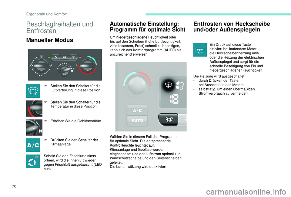 PEUGEOT PARTNER TEPEE 2020 Betriebsanleitungen (in German) 70
Beschlagfreihalten und
Entfrosten
Manueller Modus
Automatische Einstellung:
Programm für optimale Sicht
Um niedergeschlagene Feuchtigkeit oder
Eis auf den Scheiben (hohe Luftfeuchtigkeit,
viel PEUGEOT PARTNER TEPEE 2020 Betriebsanleitungen (in German) 70
Beschlagfreihalten und
Entfrosten
Manueller Modus
Automatische Einstellung:
Programm für optimale Sicht
Um niedergeschlagene Feuchtigkeit oder
Eis auf den Scheiben (hohe Luftfeuchtigkeit,
viel