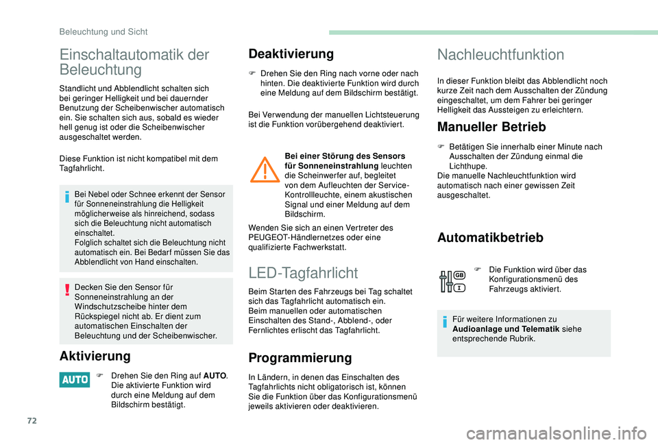 PEUGEOT PARTNER TEPEE 2020 Betriebsanleitungen (in German) 72
Einschaltautomatik der
Beleuchtung
Standlicht und Abblendlicht schalten sich
bei geringer Helligkeit und bei dauernder
Benutzung der Scheibenwischer automatisch
ein. Sie schalten sich aus, sob PEUGEOT PARTNER TEPEE 2020 Betriebsanleitungen (in German) 72
Einschaltautomatik der
Beleuchtung
Standlicht und Abblendlicht schalten sich
bei geringer Helligkeit und bei dauernder
Benutzung der Scheibenwischer automatisch
ein. Sie schalten sich aus, sob
