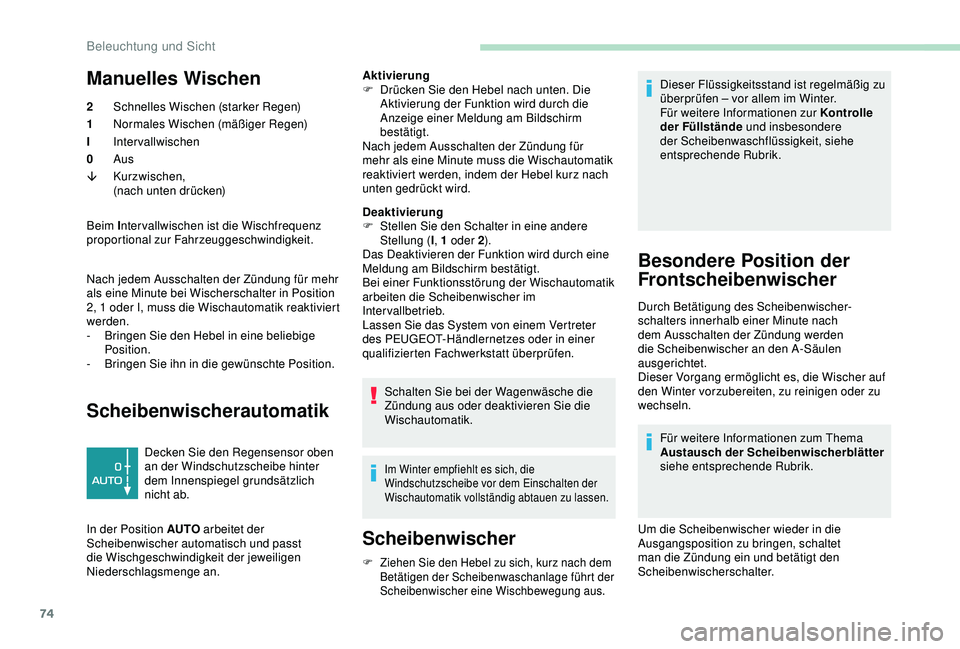 PEUGEOT PARTNER TEPEE 2020 Betriebsanleitungen (in German) 74
Manuelles Wischen
2Schnelles Wischen (starker Regen)
1 Normales Wischen (mäßiger Regen)
I Intervallwischen
0 Aus
â Kurzwischen,
(nach unten drücken)
Beim I nter vallwischen ist die Wischfrequen PEUGEOT PARTNER TEPEE 2020 Betriebsanleitungen (in German) 74
Manuelles Wischen
2Schnelles Wischen (starker Regen)
1 Normales Wischen (mäßiger Regen)
I Intervallwischen
0 Aus
â Kurzwischen,
(nach unten drücken)
Beim I nter vallwischen ist die Wischfrequen