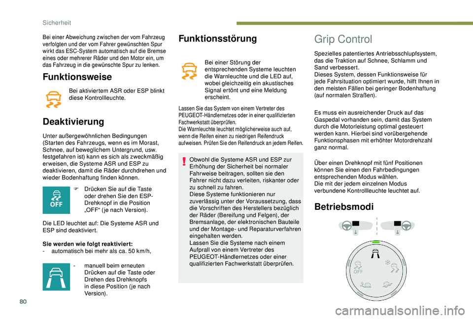 PEUGEOT PARTNER TEPEE 2020 Betriebsanleitungen (in German) 80
Funktionsweise
Bei aktiviertem ASR oder ESP blinkt
diese Kontrollleuchte.
Deaktivierung
Unter außergewöhnlichen Bedingungen
(Starten des Fahrzeugs, wenn es im Morast,
Schnee, auf beweglichem U PEUGEOT PARTNER TEPEE 2020 Betriebsanleitungen (in German) 80
Funktionsweise
Bei aktiviertem ASR oder ESP blinkt
diese Kontrollleuchte.
Deaktivierung
Unter außergewöhnlichen Bedingungen
(Starten des Fahrzeugs, wenn es im Morast,
Schnee, auf beweglichem U
