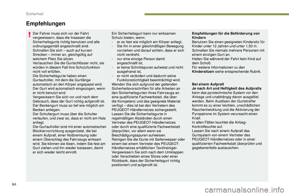 PEUGEOT PARTNER TEPEE 2020 Betriebsanleitungen (in German) 84
Empfehlungen
Der Fahrer muss sich vor der Fahrt
vergewissern, dass die Insassen die
Sicherheitsgurte richtig benutzen und alle
ordnungsgemäß angeschnallt sind.
Schnallen Sie sich – auch auf PEUGEOT PARTNER TEPEE 2020 Betriebsanleitungen (in German) 84
Empfehlungen
Der Fahrer muss sich vor der Fahrt
vergewissern, dass die Insassen die
Sicherheitsgurte richtig benutzen und alle
ordnungsgemäß angeschnallt sind.
Schnallen Sie sich – auch auf