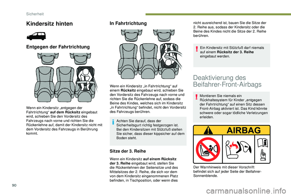 PEUGEOT PARTNER TEPEE 2020 Betriebsanleitungen (in German) 90
Kindersitz hinten
Entgegen der Fahrtrichtung
Wenn ein Kindersitz „entgegen der
Fahrtrichtung“ auf dem Rücksitz eingebaut
wird, schieben Sie den Vordersitz des
Fahrzeugs nach vorne und richt PEUGEOT PARTNER TEPEE 2020 Betriebsanleitungen (in German) 90
Kindersitz hinten
Entgegen der Fahrtrichtung
Wenn ein Kindersitz „entgegen der
Fahrtrichtung“ auf dem Rücksitz eingebaut
wird, schieben Sie den Vordersitz des
Fahrzeugs nach vorne und richt