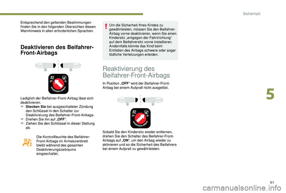 PEUGEOT PARTNER TEPEE 2020 Betriebsanleitungen (in German) 91
Entsprechend den geltenden Bestimmungen
finden Sie in den folgenden Übersichten diesen
Warnhinweis in allen erforderlichen Sprachen.
Deaktivieren des Beifahrer-
Front-Airbags
Lediglich der Beifa PEUGEOT PARTNER TEPEE 2020 Betriebsanleitungen (in German) 91
Entsprechend den geltenden Bestimmungen
finden Sie in den folgenden Übersichten diesen
Warnhinweis in allen erforderlichen Sprachen.
Deaktivieren des Beifahrer-
Front-Airbags
Lediglich der Beifa