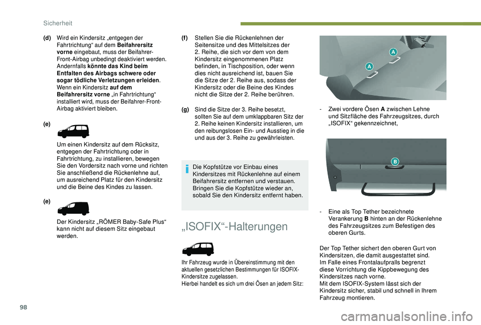 PEUGEOT PARTNER TEPEE 2020 Betriebsanleitungen (in German) 98
„ISOFIX“-Halterungen
Ihr Fahrzeug wurde in Übereinstimmung mit den
aktuellen gesetzlichen Bestimmungen für ISOFIX-
Kindersitze zugelassen.
Hierbei handelt es sich um drei Ösen an jedem Sitz PEUGEOT PARTNER TEPEE 2020 Betriebsanleitungen (in German) 98
„ISOFIX“-Halterungen
Ihr Fahrzeug wurde in Übereinstimmung mit den
aktuellen gesetzlichen Bestimmungen für ISOFIX-
Kindersitze zugelassen.
Hierbei handelt es sich um drei Ösen an jedem Sitz