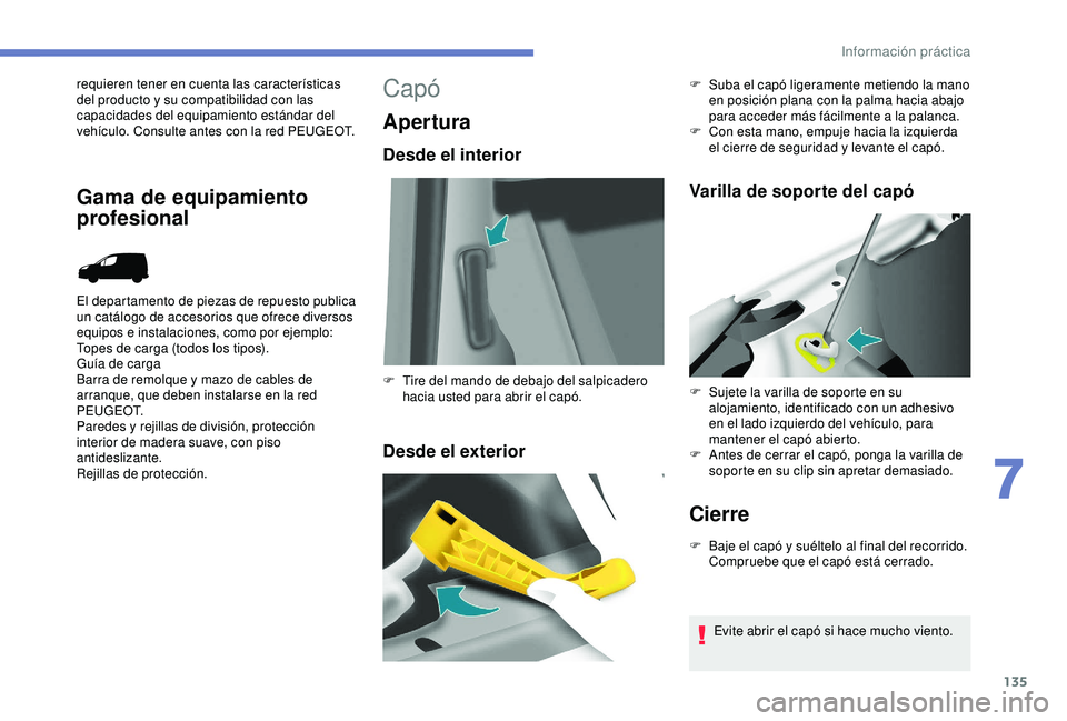 PEUGEOT PARTNER TEPEE 2020 Manual del propietario (in Spanish) 135
requieren tener en cuenta las características
del producto y su compatibilidad con las
capacidades del equipamiento estándar del
vehículo. Consulte antes con la red PEUGEOT.
El departamento PEUGEOT PARTNER TEPEE 2020 Manual del propietario (in Spanish) 135
requieren tener en cuenta las características
del producto y su compatibilidad con las
capacidades del equipamiento estándar del
vehículo. Consulte antes con la red PEUGEOT.
El departamento