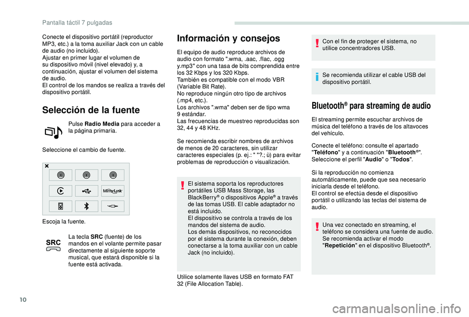 PEUGEOT PARTNER TEPEE 2020 Manual del propietario (in Spanish) 10
Conecte el dispositivo portátil (reproductor
MP3, etc.) a la toma auxiliar Jack con un cable
de audio (no incluido).
Ajustar en primer lugar el volumen de
su dispositivo móvil (nivel elevado) PEUGEOT PARTNER TEPEE 2020 Manual del propietario (in Spanish) 10
Conecte el dispositivo portátil (reproductor
MP3, etc.) a la toma auxiliar Jack con un cable
de audio (no incluido).
Ajustar en primer lugar el volumen de
su dispositivo móvil (nivel elevado)