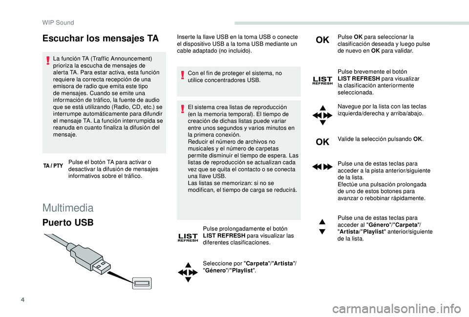 PEUGEOT PARTNER TEPEE 2020 Manual del propietario (in Spanish) 4
Escuchar los mensajes TA
La función TA (Traffic Announcement)
prioriza la escucha de mensajes de
alerta TA. Para estar activa, esta función
requiere la correcta recepción de una
emisora de ra PEUGEOT PARTNER TEPEE 2020 Manual del propietario (in Spanish) 4
Escuchar los mensajes TA
La función TA (Traffic Announcement)
prioriza la escucha de mensajes de
alerta TA. Para estar activa, esta función
requiere la correcta recepción de una
emisora de ra