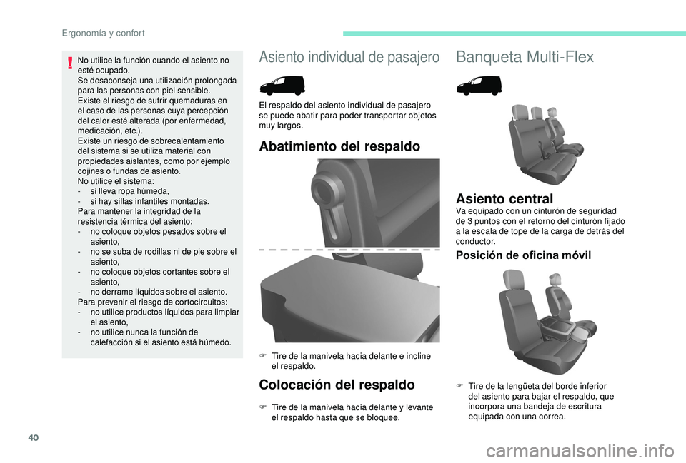PEUGEOT PARTNER TEPEE 2020  Manual del propietario (in Spanish) 40
Asiento individual de pasajeroBanqueta Multi-Flex
Abatimiento del respaldo
Colocación del respaldo
F Tire de la manivela hacia delante y levante el respaldo hasta que se bloquee.
El respaldo del a