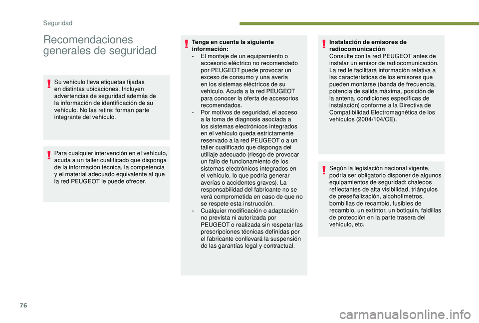 PEUGEOT PARTNER TEPEE 2020 Manual del propietario (in Spanish) 76
Recomendaciones
generales de seguridad
Su vehículo lleva etiquetas fijadas
en distintas ubicaciones. Incluyen
advertencias de seguridad además de
la información de identificación de su
veh PEUGEOT PARTNER TEPEE 2020 Manual del propietario (in Spanish) 76
Recomendaciones
generales de seguridad
Su vehículo lleva etiquetas fijadas
en distintas ubicaciones. Incluyen
advertencias de seguridad además de
la información de identificación de su
veh