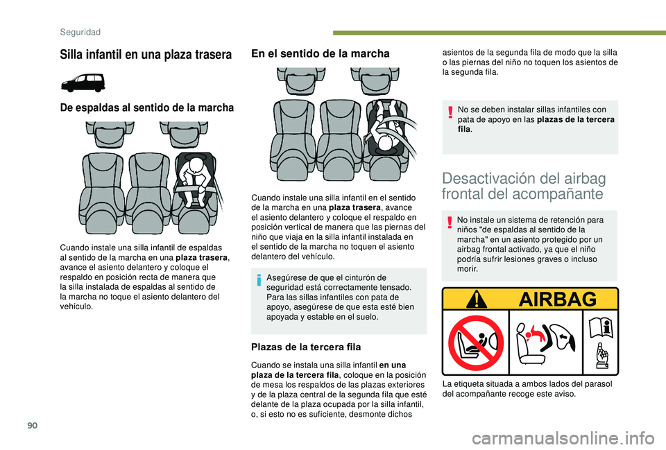 PEUGEOT PARTNER TEPEE 2020 Manual del propietario (in Spanish) 90
Silla infantil en una plaza trasera
De espaldas al sentido de la marcha
Cuando instale una silla infantil de espaldas
al sentido de la marcha en una plaza trasera,
avance el asiento delantero y c PEUGEOT PARTNER TEPEE 2020 Manual del propietario (in Spanish) 90
Silla infantil en una plaza trasera
De espaldas al sentido de la marcha
Cuando instale una silla infantil de espaldas
al sentido de la marcha en una plaza trasera,
avance el asiento delantero y c