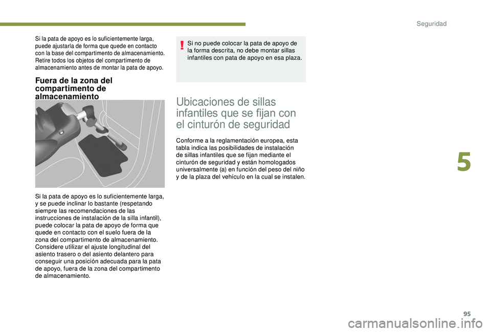 PEUGEOT PARTNER TEPEE 2020 Manual del propietario (in Spanish) 95
Fuera de la zona del
compartimento de
almacenamiento
Si la pata de apoyo es lo suficientemente larga,
puede ajustarla de forma que quede en contacto
con la base del compartimento de almacenamie PEUGEOT PARTNER TEPEE 2020 Manual del propietario (in Spanish) 95
Fuera de la zona del
compartimento de
almacenamiento
Si la pata de apoyo es lo suficientemente larga,
puede ajustarla de forma que quede en contacto
con la base del compartimento de almacenamie