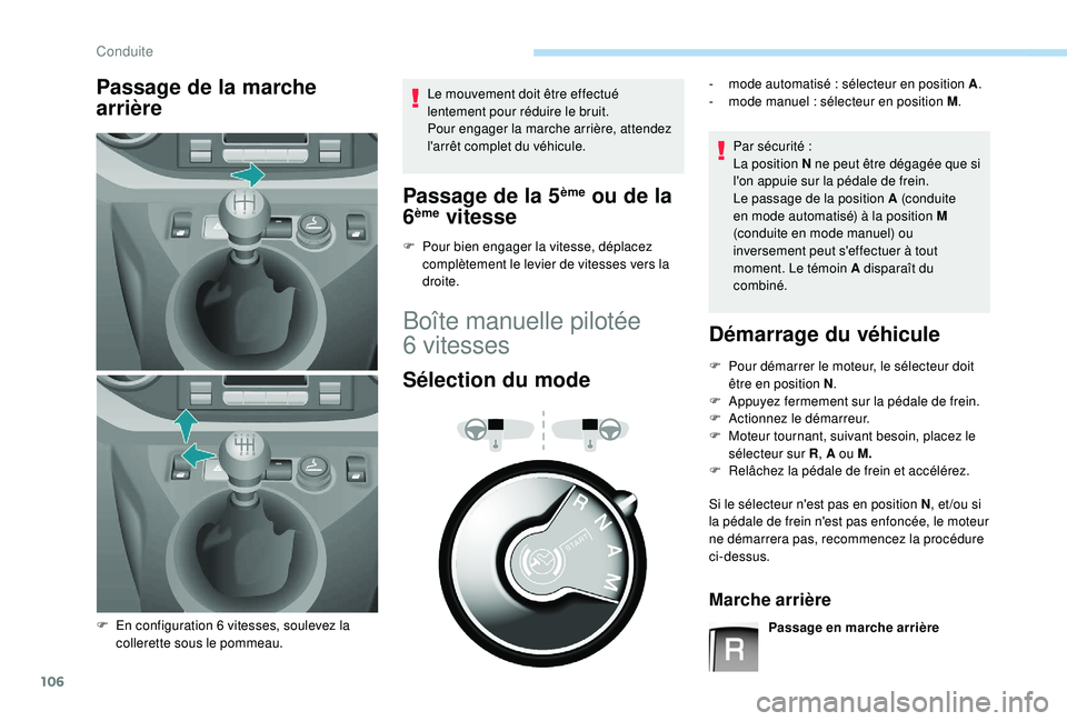 PEUGEOT PARTNER TEPEE 2020  Manuel du propriétaire (in French) 106
Passage de la marche 
arrièreLe mouvement doit être effectué 
lentement pour réduire le bruit.
Pour engager la marche arrière, attendez 
l'arrêt complet du véhicule.
Passage de la 5ème