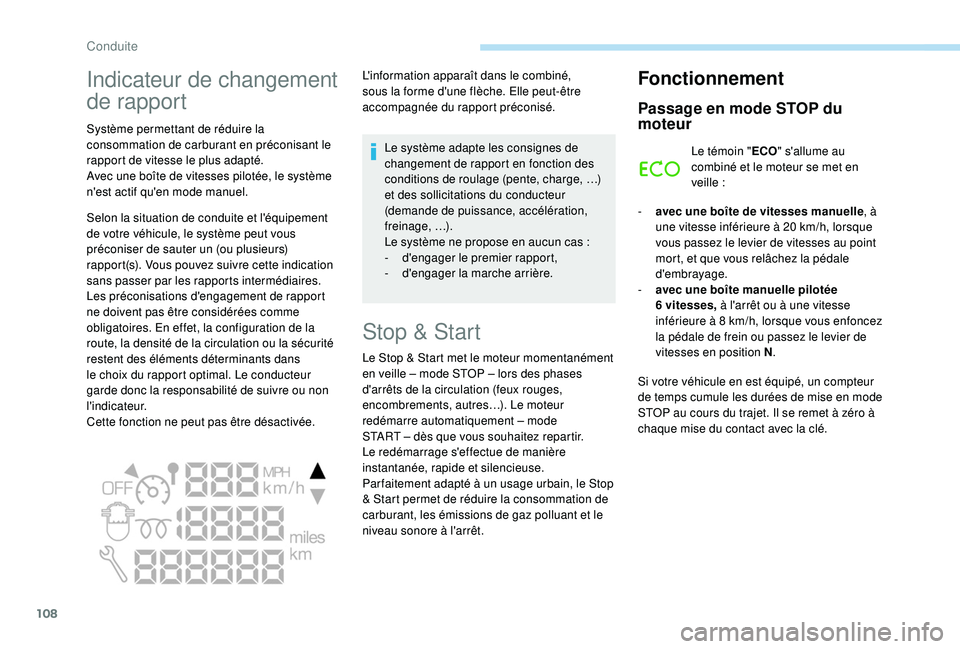 PEUGEOT PARTNER TEPEE 2020  Manuel du propriétaire (in French) 108
Indicateur de changement 
de rapport
Système permettant de réduire la 
consommation de carburant en préconisant le 
rapport de vitesse le plus adapté.
Avec une boîte de vitesses pilotée, le 